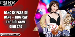 Hướng Dẫn PG88 Chi Tiết Từ A-Z Cho Người Mới Bắt Đầu