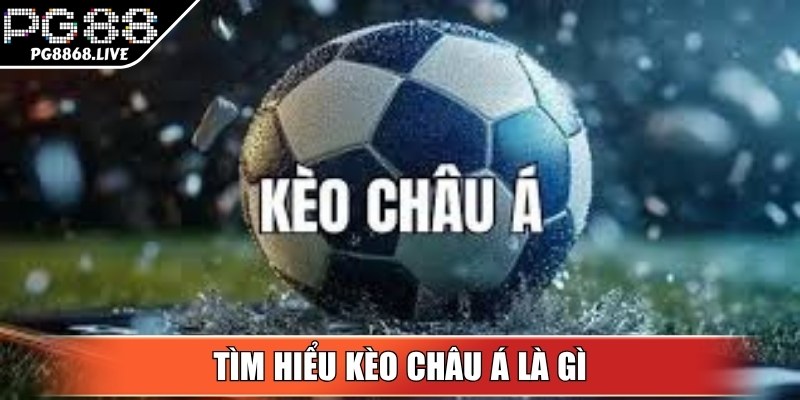Kèo Châu Á Là Gì? Cách Đọc Dành Cho Hội Viên Newbie
