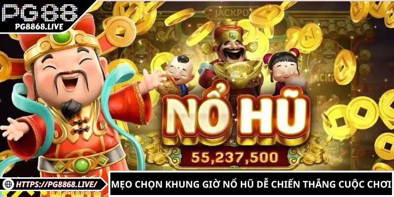Khung Giờ Nổ Hũ – Bí Quyết Chọn Thời Điểm Dễ Trúng Jackpot