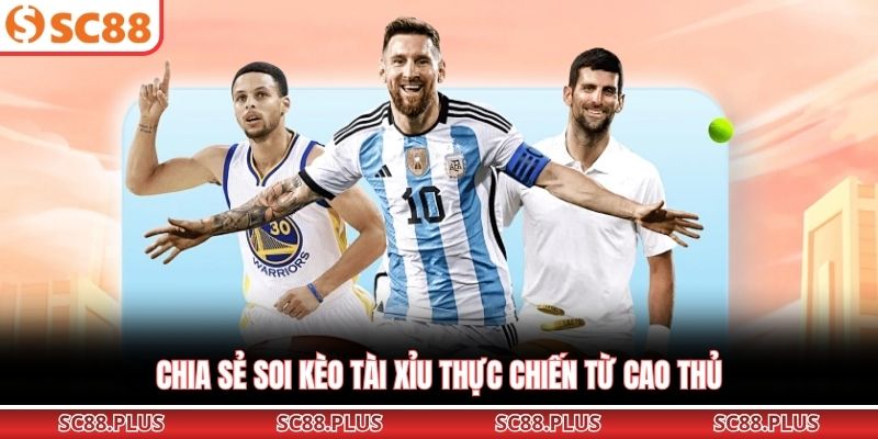 Kèo Tài Xỉu Chuẩn Xác Giúp Bet Thủ Thắng Lớn Tại SC88 
