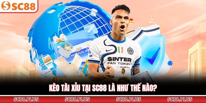 Kèo Tài Xỉu Chuẩn Xác Giúp Bet Thủ Thắng Lớn Tại SC88 