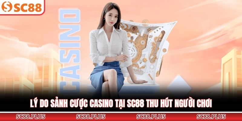 Casino SC88 - Sảnh Cá Cược Đỉnh Cao Cho Cược Thủ