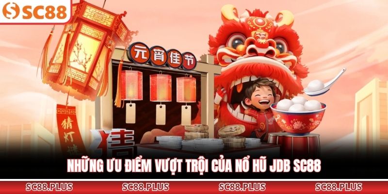 Nổ Hũ JDB SC88 - Slot Game Đổi Thưởng Không Thể Chối Từ