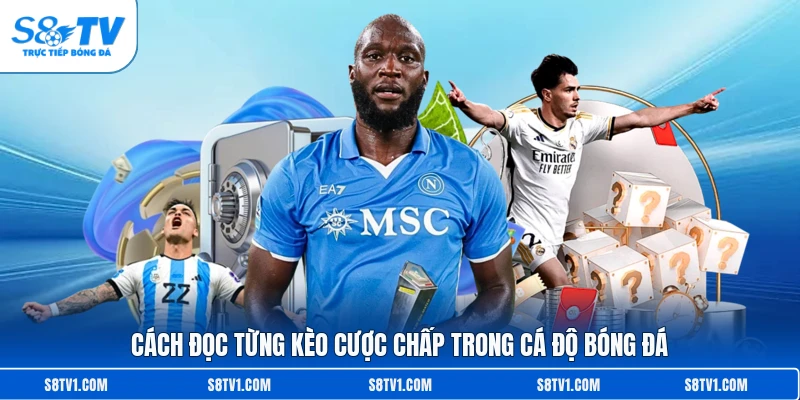 Kèo Chấp S8TV – Bí Quyết Đọc Bảng Tỷ Lệ Handicap Chuẩn Nhất
