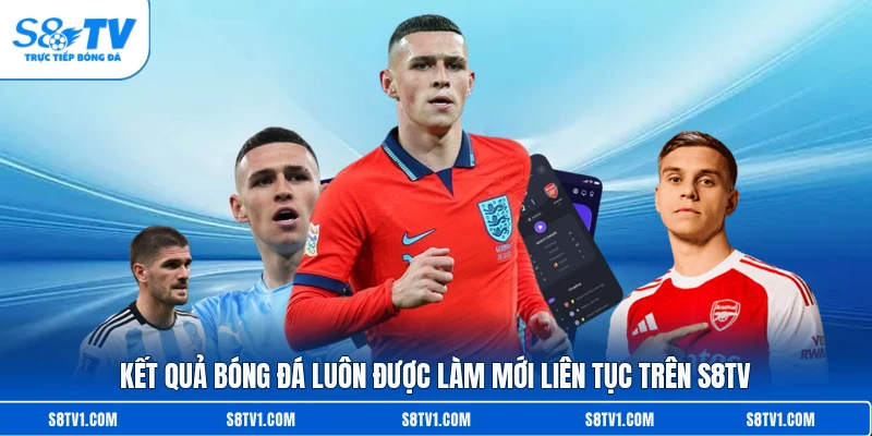 Kết Quả Bóng Đá S8TV - Cập Nhật Tỷ Số Nhanh & Chuẩn 24/7