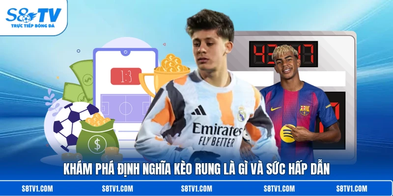 Kèo Rung Là Gì? Bí Quyết Chinh Phục Chiến Thắng Tại S8TV